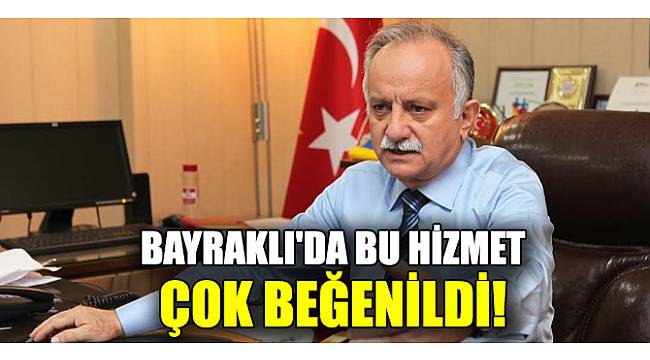 Bayraklı'da bu hizmet çok beğenildi