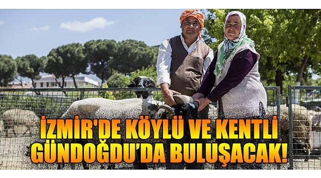İzmir'de köylü ve kentli Gündoğdu’da buluşacak