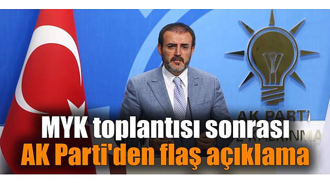 MYK toplantısı sonrası AK Parti'den flaş açıklama