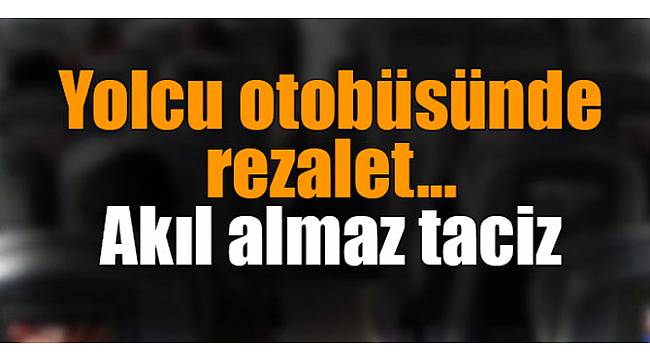 Yolcu otobüsünde rezalet