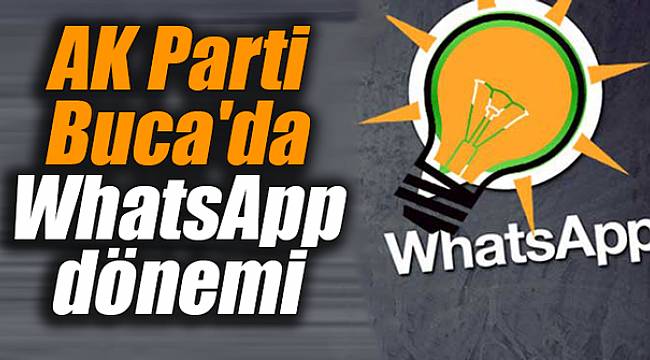 AK Parti Buca'da  WhatsApp dönemi