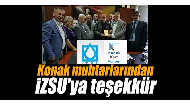 Konak muhtarlarından İZSU'ya teşekkür