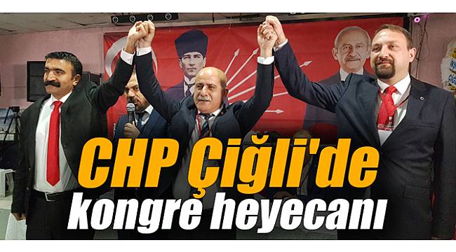 CHP Çiğli'de kongre heyecanı