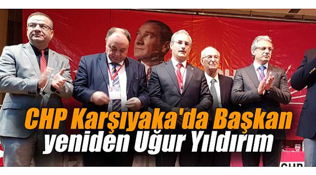 CHP Karşıyaka'da Başkan yeniden Uğur Yıldırım
