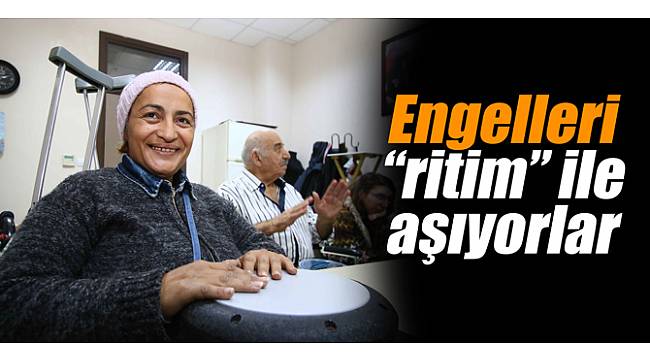 Engelleri “ritim” ile aşıyorlar