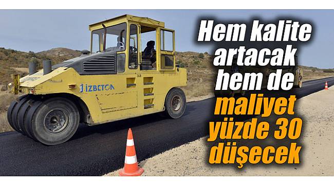Hem kalite artacak hem de maliyet yüzde 30 düşecek