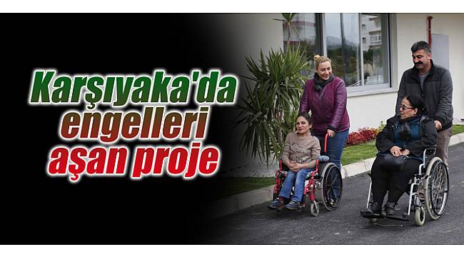 Karşıyaka'da engelleri aşan proje