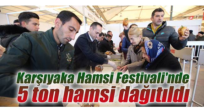 Karşıyaka Hamsi Festivali'nde 5 ton hamsi dağıtıldı