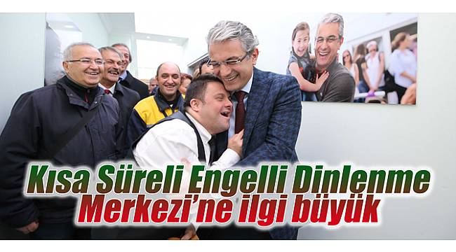 Kısa Süreli Engelli Dinlenme Merkezi’ne ilgi büyük