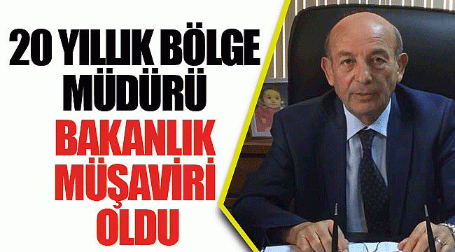 20 Yıllık Bölge Müdürü Bakanlık Müşaviri Oldu