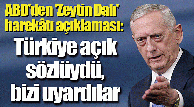ABD'den 'Zeytin Dalı' harekâtı açıklaması: Türkiye açık sözlüydü, bizi uyardılar