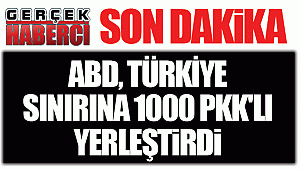 ABD, Türkiye sınırına 1000 PKK'lı yerleştirdi