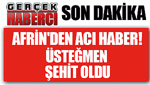 Afrin'den acı haber! Üsteğmen şehit oldu