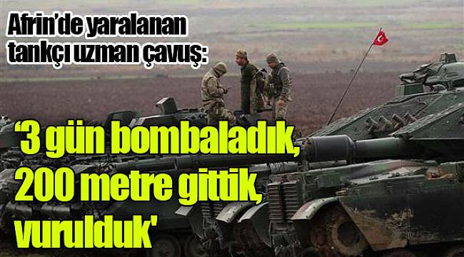 Afrin harekâtında yaralanan uzman çavuş: 3 gün bombaladık, 200 metre gittik, vurulduk