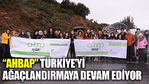 “AHBAP” TÜRKİYE'Yİ AĞAÇLANDIRMAYA DEVAM EDİYOR