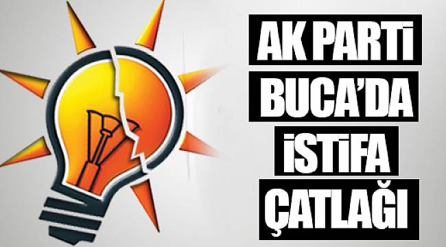 AK Parti Buca’da istifa çatlağı