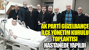 AK Parti Güzelbahçe ilçe yönetim kurulu toplantısı hastanede yapıldı