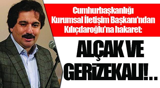Alçak ve gerizekalı!..