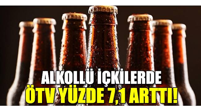 Alkollü içkilerde ÖTV yüzde 7,1 arttı