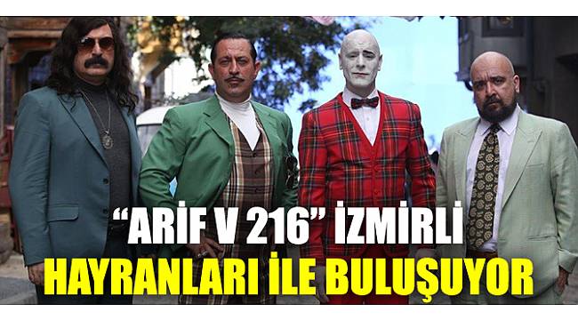 “ARİF V 216” İZMİRLİ HAYRANLARI İLE BULUŞUYOR