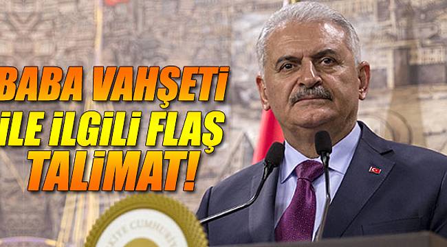 Baba vahşeti ile ilgili flaş talimat!