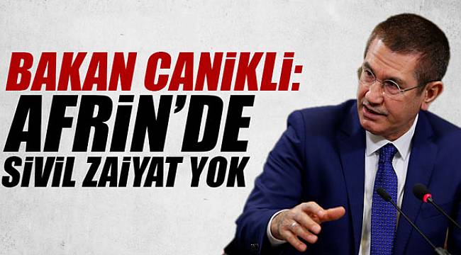 Bakan Nurettin Canikli: "Afrin'de sivil zaiyat yok"