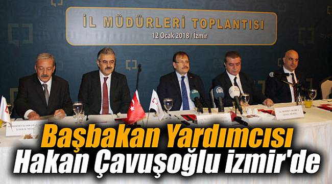 Başbakan Yardımcısı Hakan Çavuşoğlu İzmir'de