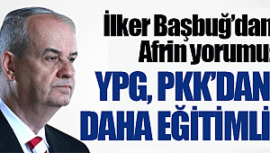 Başbuğ’dan Afrin yorumu: YPG, PKK’dan daha eğitimli