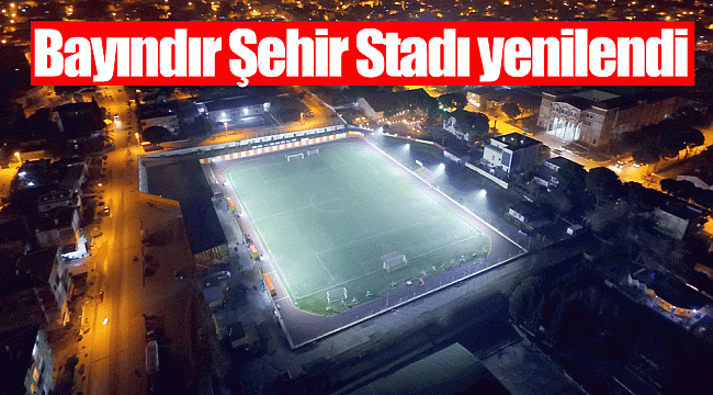 Bayındır Şehir Stadı yenilendi