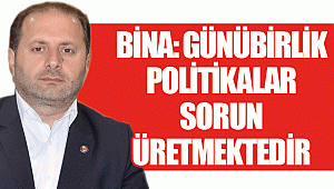 Bina: Günübirlik politikalar sorun üretmektedir