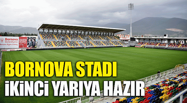 Bornova Stadı ikinci yarıya hazır
