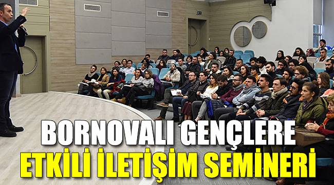 Bornovalı gençlere etkili iletişim semineri verildi