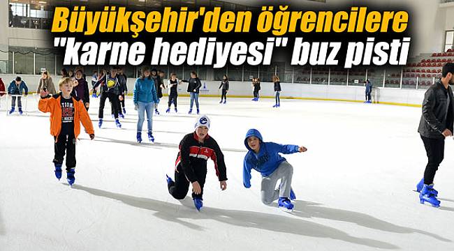 Büyükşehir'den öğrencilere "karne hediyesi" buz pisti