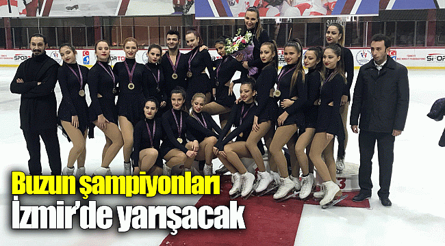 Buzun şampiyonları İzmir’de yarışacak