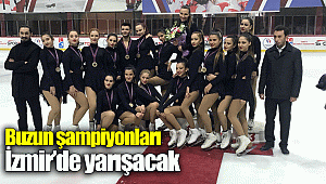 Buzun şampiyonları İzmir’de yarışacak