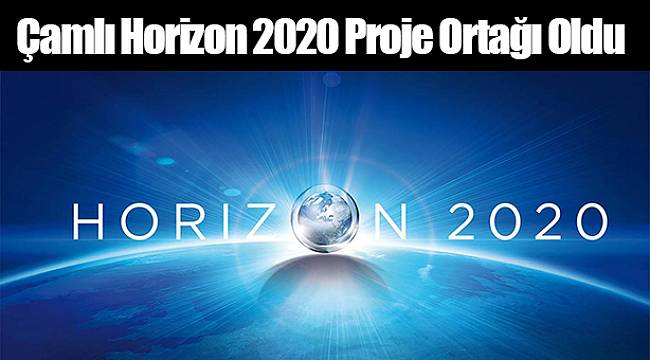 Çamlı Horizon 2020 Proje Ortağı Oldu