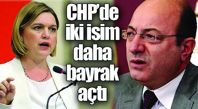 CHP'de iki isim daha bayrak açtı