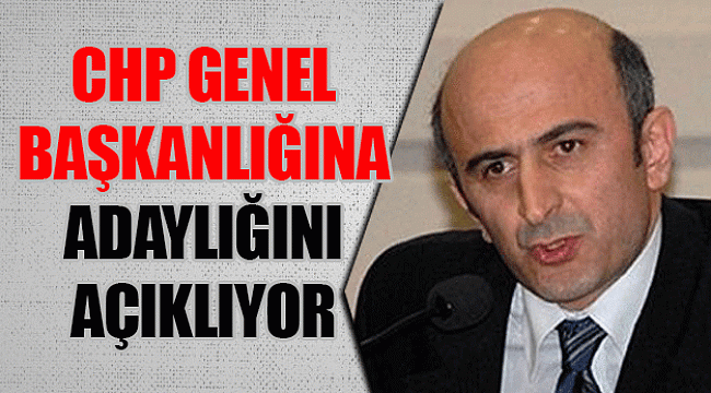 CHP Genel Başkanlığına Adaylığını açıklıyor