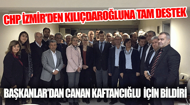 CHP İZMİR'DEN KILIÇDAROĞLU'NA TAM DESTEK