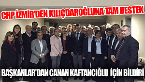 CHP İZMİR'DEN KILIÇDAROĞLU'NA TAM DESTEK