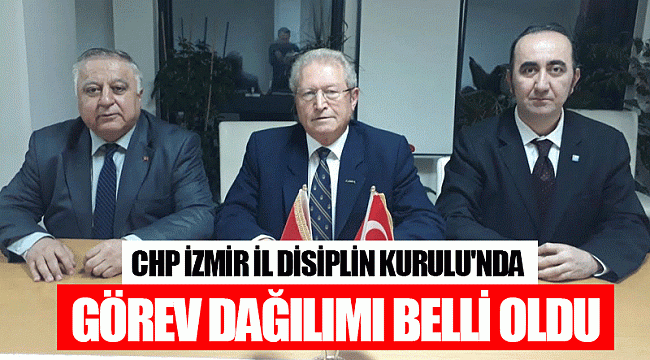 CHP İzmir İl Disiplin Kurulu'nda görev dağılımı belli oldu