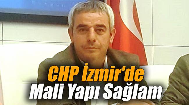 CHP İZMİR'İN MALİ YAPISI SAĞLAM