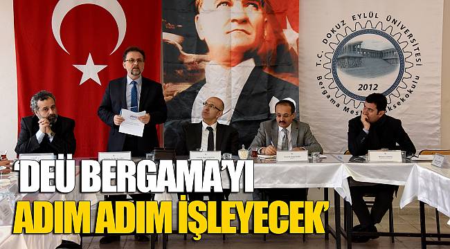  “DEÜ BERGAMA’YI ADIM ADIM İŞLEYECEK“