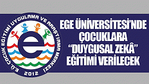 Ege Üniversitesi’nde çocuklara  “Duygusal Zekâ”  eğitimi verilecek