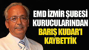 EMD İzmir Şubesi Kurucularından Barış Kudar'ı kaybettik