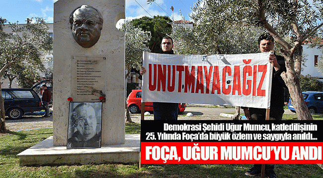 FOÇA, UĞUR MUMCU’YU ANDI