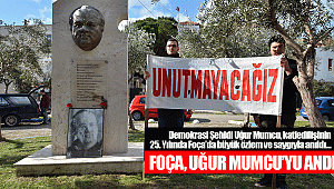FOÇA, UĞUR MUMCU’YU ANDI