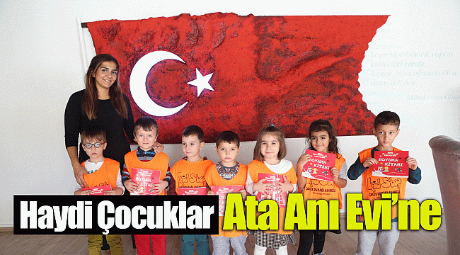 Haydi Çocuklar Ata Anı Evi’ne