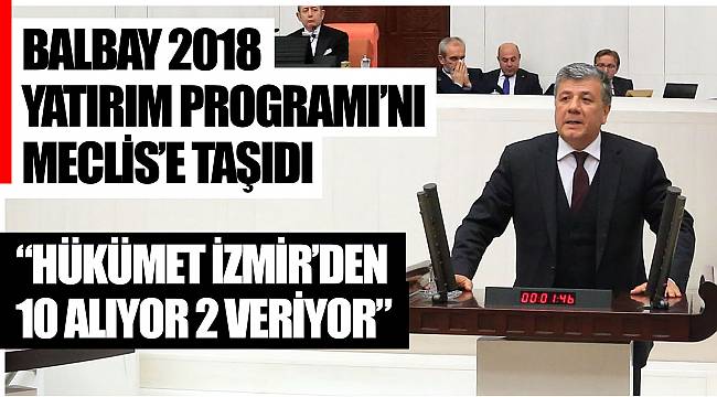 "HÜKÜMET İZMİR'DEN 10 ALIYOR 2 VERİYOR"