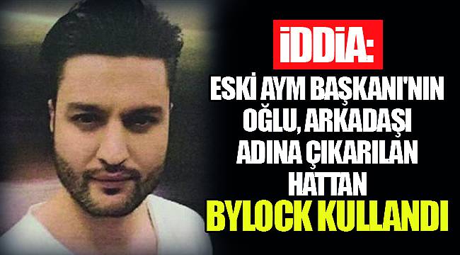İddia: Eski AYM Başkanı'nın oğlu, arkadaşı adına çıkarılan hattan Bylock kullandı